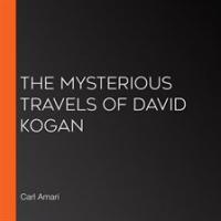 The Mysterious Travels of David Kogan by Amari, Carl